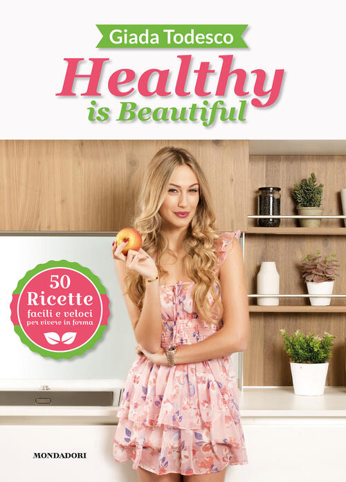 Healthy Is Beautiful. 50 Ricette Facili E Veloci Per Vivere …