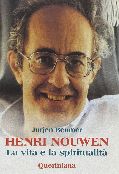 Henri Nouwen. La Vita E La Spiritualita Jurjen Beumer Queriniana …