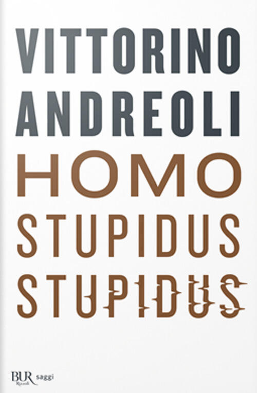 Homo Stupidus Stupidus. L'agonia Di Una Civilta Vittorino Andreoli Rizzoli …