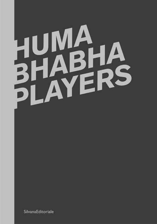 Huma Bhabha. Players. Catalogo Della Mostra Reggio Emilia