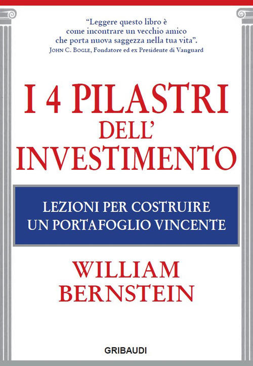 I 4 Pilastri Dell'investimento. Lezioni Per Costruire Un Portafoglio Vincente