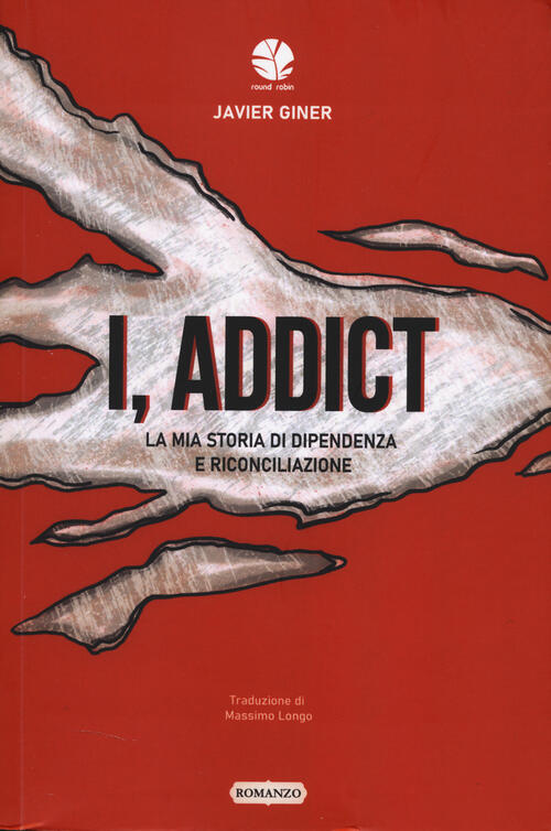 I, Addict. La Mia Storia Di Dipendenza E Riconciliazione Javier …