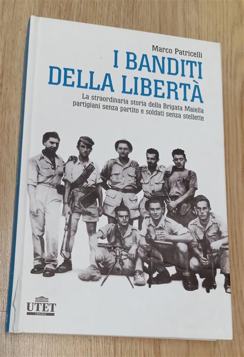 I Banditi Della Liberta. La Straordinaria Storia Della Brigata Maiella …