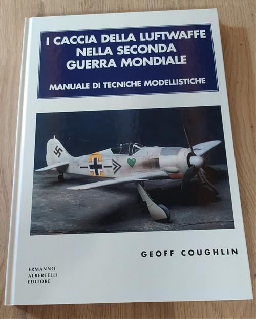 I Caccia Della Luftwaffe Nella Seconda Guerra Mondiale. Manuale Di …