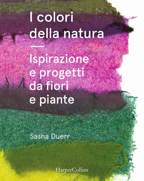 I Colori Della Natura. Ispirazione E Progetti Da Fiori E …