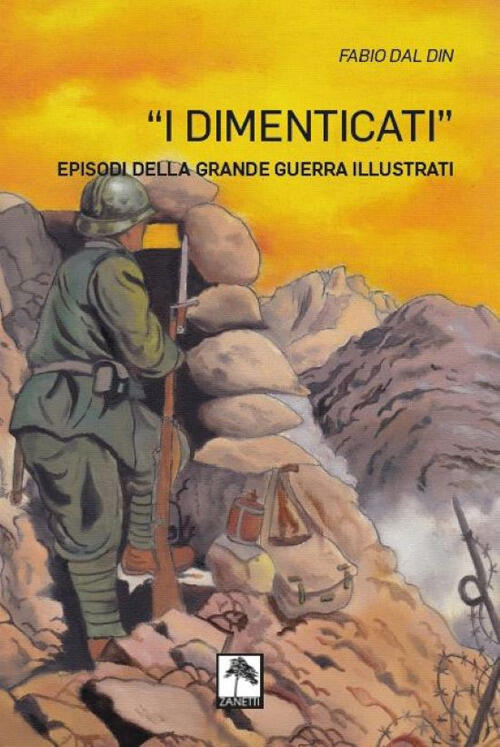 I Dimenticati. Episodi Della Grande Guerra Illustrati. Ediz. Illustrata