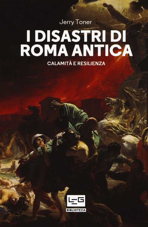 I Disastri Di Roma Antica. Calamita E Resilienza Jerry Toner …