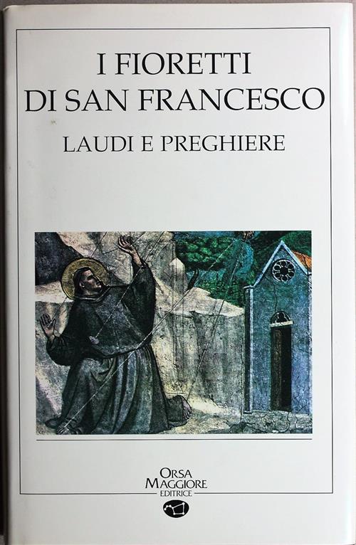 I Fioretti Di San Francesco. Laudi E Preghiere San Francesco …
