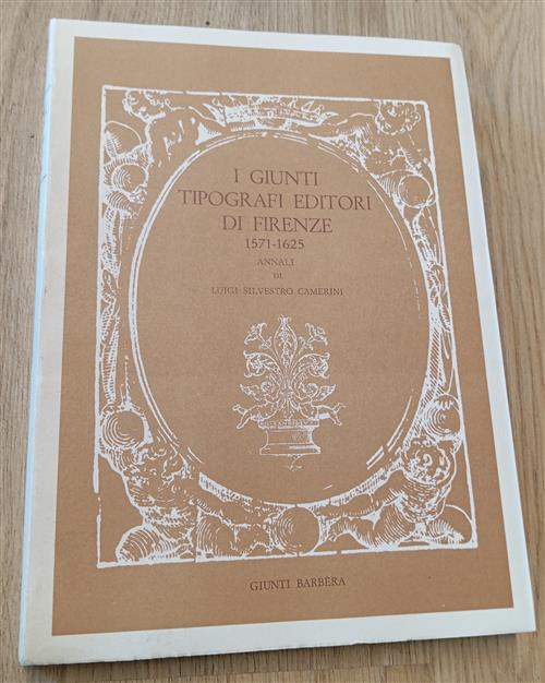 I Giunti Tipografi Editori Di Firenze 1571-1625 Annali Luigi Silvestro …