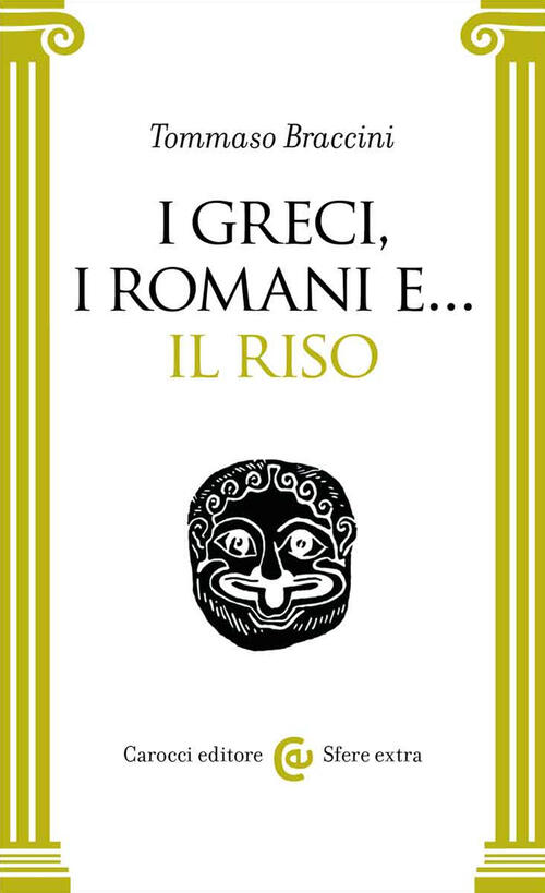 I Greci, I Romani E. Il Riso Tommaso Braccini Carocci …