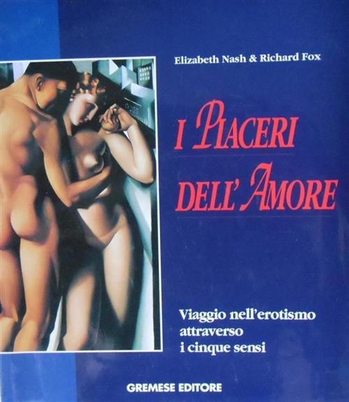 I Piaceri Dell'amore. Viaggio Nell'erotismo Attraverso I Cinque Sensi