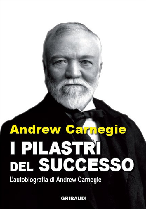 I Pilastri Del Successo. Autobiografia Dale Carnegie Gribaudi 2014