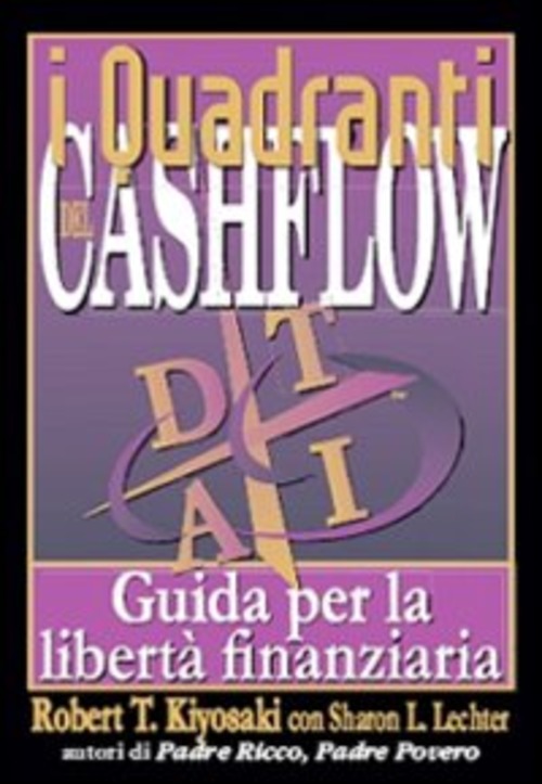 I Quadranti Del Cashflow. Guida Per La Liberta Finanziaria