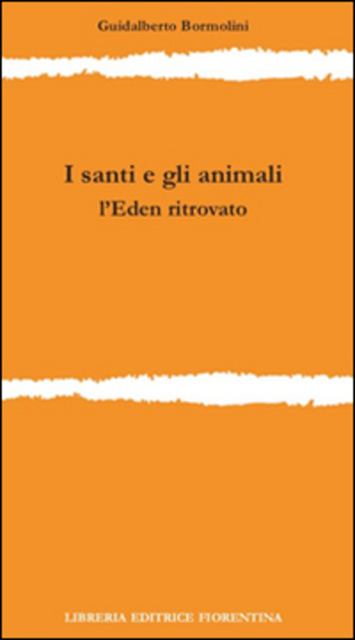 I Santi E Gli Animali. L'eden Ritrovato