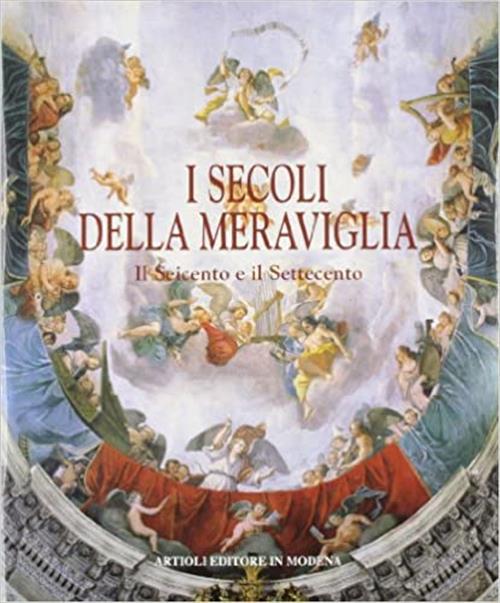 I Secoli Della Meraviglia. Il Seicento E Il Settecento
