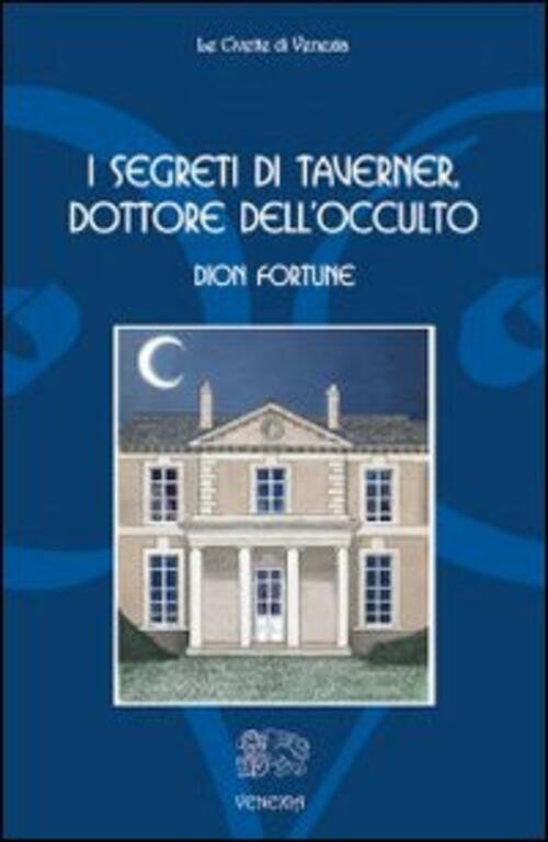I Segreti Di Taverner, Dottore Dell'occulto Dion Fortune Venexia 2003