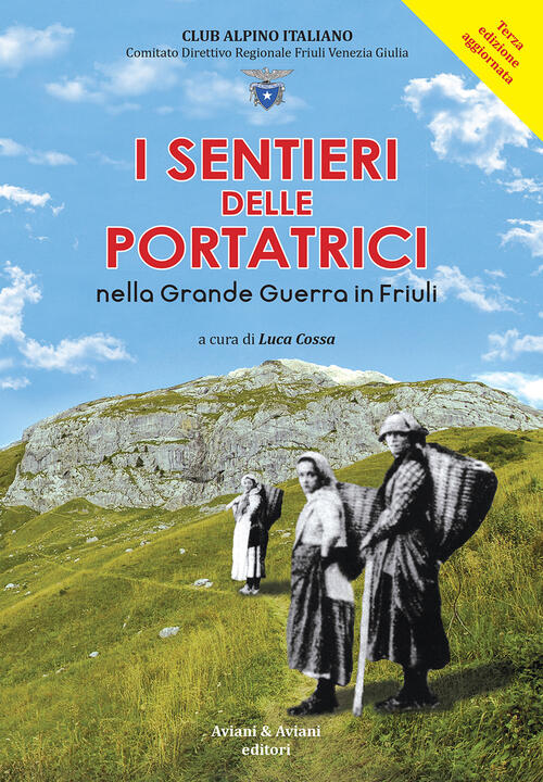 I Sentieri Delle Portatrici Nella Grande Guerra In Friuli. Ediz. …