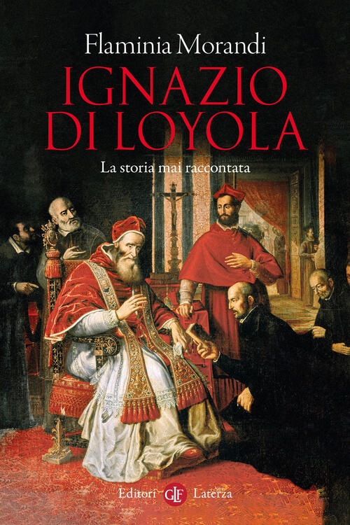 Ignazio Di Loyola. La Storia Mai Raccontata