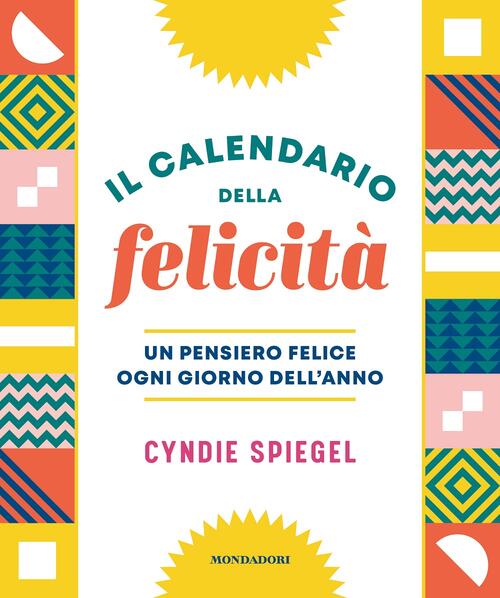 Il Calendario Della Felicita. Un Pensiero Felice Ogni Giorno Dell'anno …