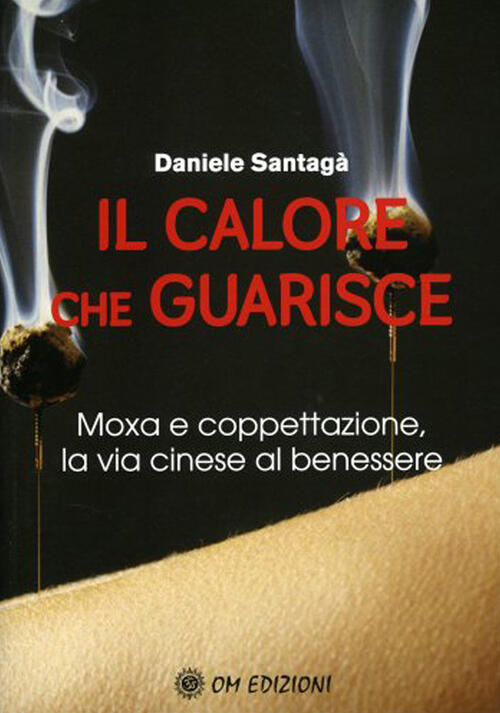 Il Calore Che Guarisce. Moxa E Coppettazione, La Via Cinese …