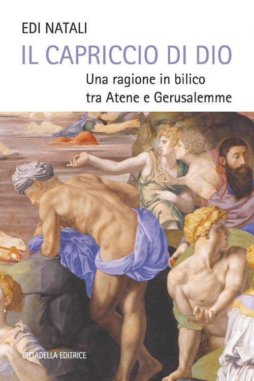 Il Capriccio Di Dio. Una Ragione In Bilico Tra Atene …