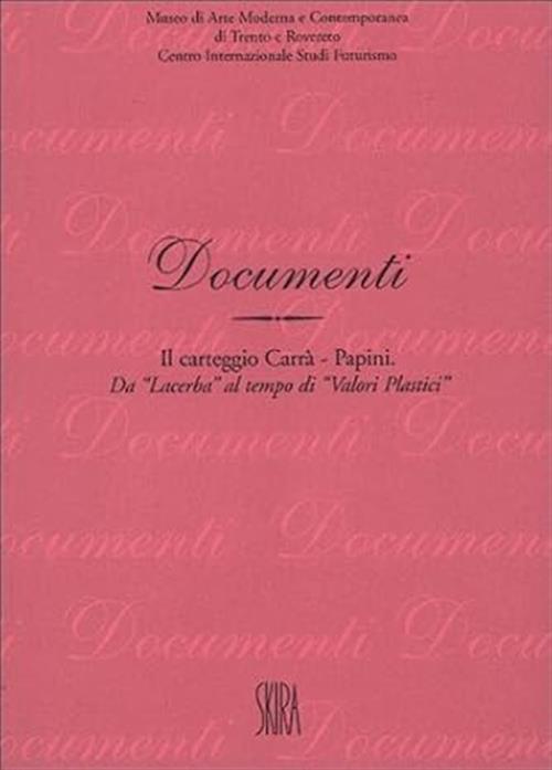 Il Carteggio Carra-Papini. Da Lacerba Al Tempo Di Valori Plastici