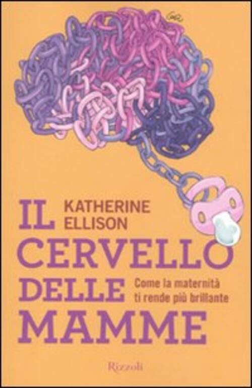 Il Cervello Delle Mamme Katherine Ellison Rizzoli 2011