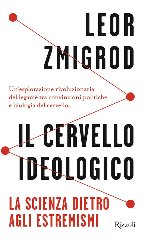 Il Cervello Ideologico. La Scienza Dietro Gli Estremismi Leor Zmigrod …