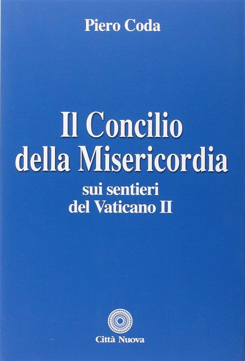 Il Concilio Della Misericordia. Sui Sentieri Del Vaticano Ii