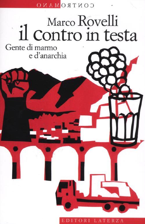 Il Contro In Testa. Gente Di Marmo E D'anarchia Marco …