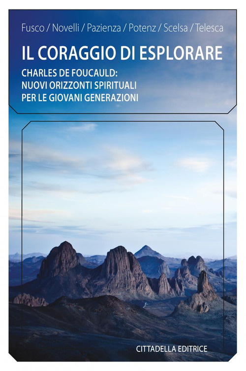 Il Coraggio Di Esplorare. Charles De Foucauld: Nuovi Orizzonti Spirituali …