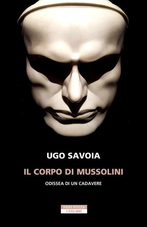 Il Corpo Di Mussolini. Odissea Di Un Cadavere Ugo Savoia …