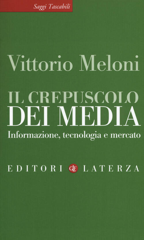 Il Crepuscolo Dei Media. Informazione, Tecnologia E Mercato Vittorio Meloni …
