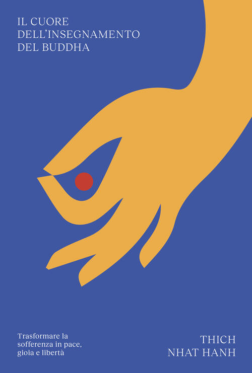 Il Cuore Dell'insegnamento Del Buddha. Trasformare La Sofferenza In Pace, …