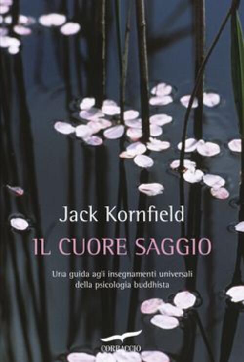 Il Cuore Saggio. Una Guida Agli Insegnamenti Universali Della Psicologia …