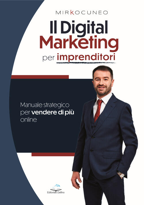 Il Digital Marketing Per Imprenditori. Manuale Strategico Per Vendere Di …