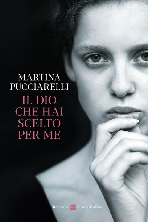 Il Dio Che Hai Scelto Per Me Martina Pucciarelli Harpercollins …