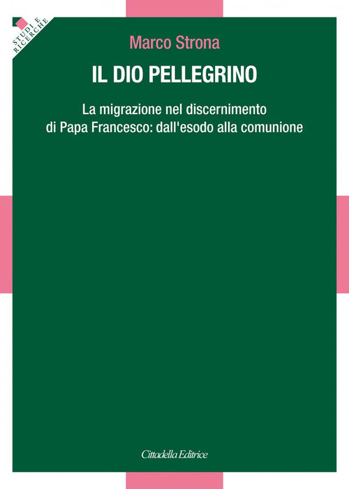 Il Dio Pellegrino. La Migrazione Nel Discernimento Di Papa Francesco: …