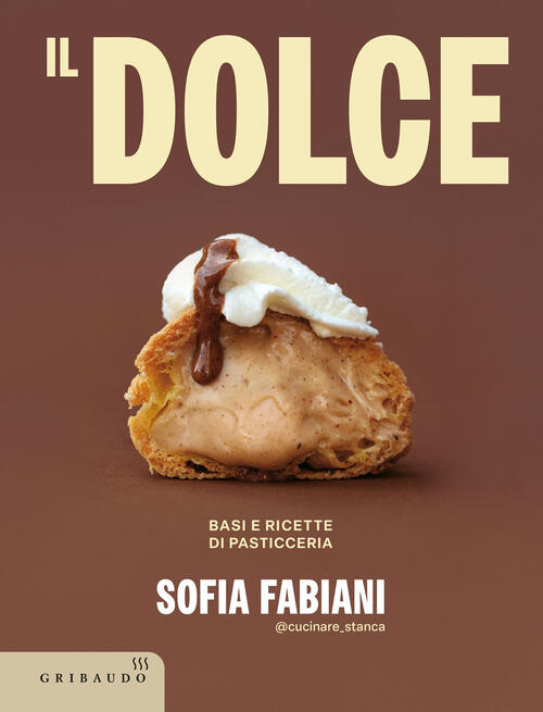 Il Dolce. Basi E Ricette Di Pasticceria Sofia Fabiani Gribaudo …