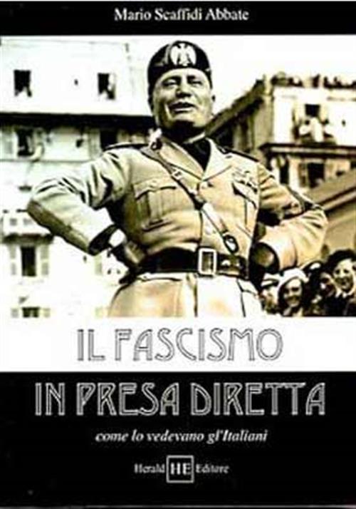 Il Fascismo In Presa Diretta. Come Lo Vedevano GlíItaliani