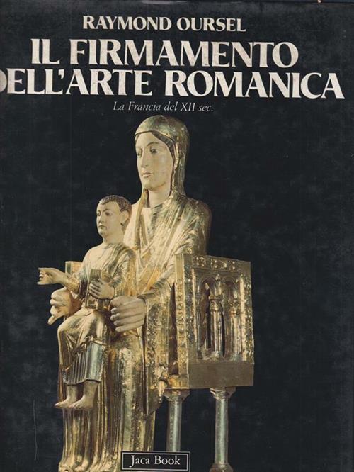 Il Firmamento Dell'arte Romanica. La Francia Del Xii Secolo