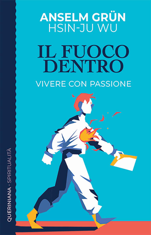 Il Fuoco Dentro. Vivere Con Passione Anselm Grün Queriniana 2025