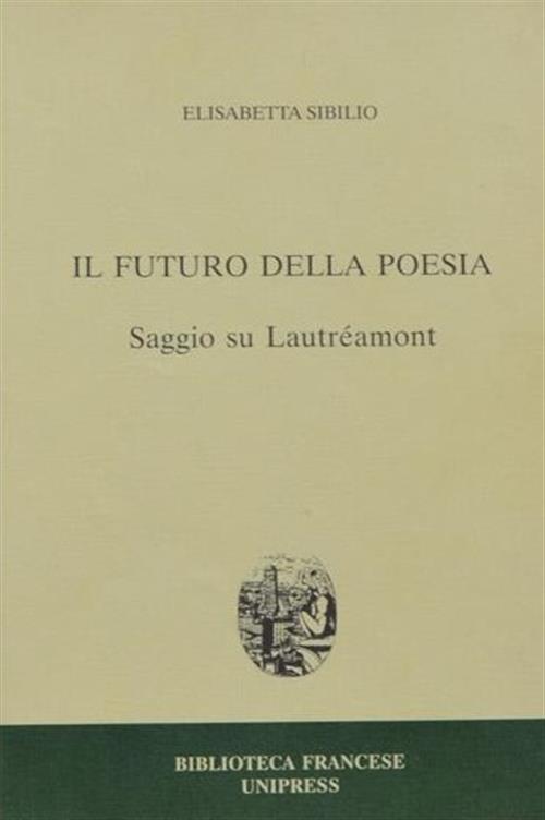 Il Futuro Della Poesia. Saggio Su Lautreamont
