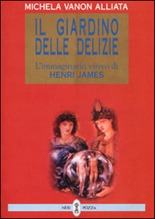 Il Giardino Delle Delizie. L'immaginario Visivo Di Henry James