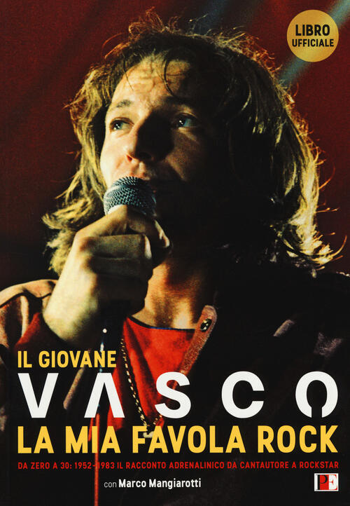 Il Giovane Vasco. La Mia Favola Rock. Da Zero A …