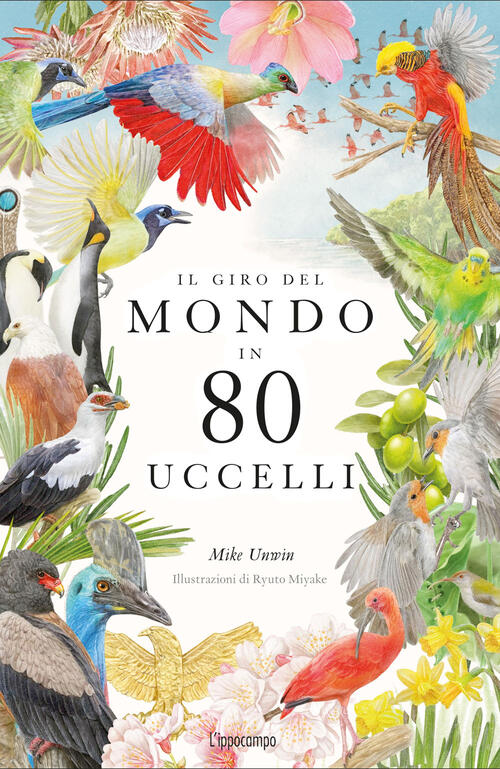 Il Giro Del Mondo In 80 Uccelli. Ediz. A Colori