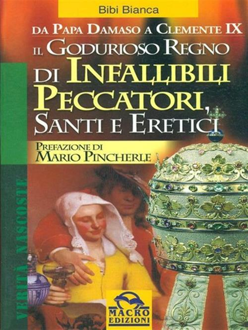 Il Godurioso Regno Di Infallibili Peccatori, Santi E Eretici Bianca …