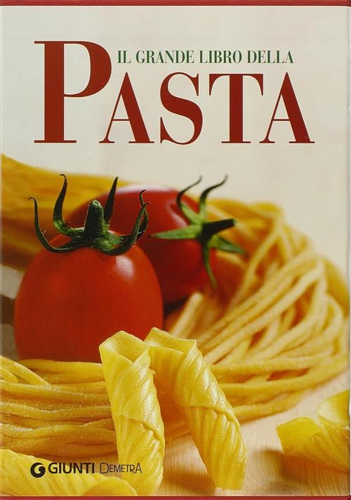 Il Grande Libro Della Pasta V. Pellegrini, F. Autuori Demetra …