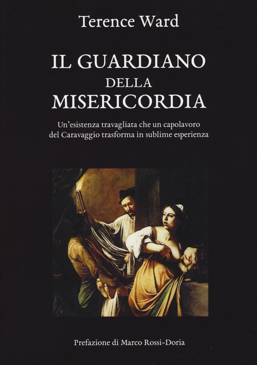 Il Guardiano Della Misericordia. Un'esistenza Travagliata Che Un Capolavoro Del …