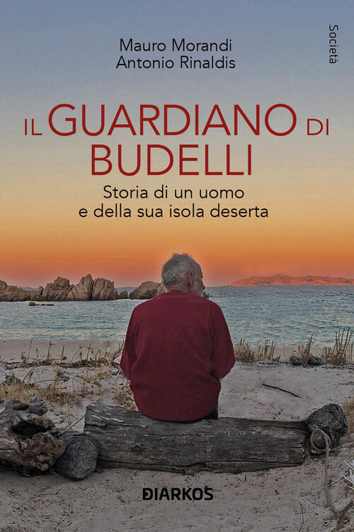 Il Guardiano Di Budelli. Storia Di Un Uomo E Della …